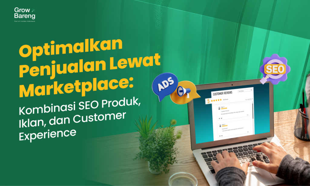 Optimalkan Penjualan Lewat Marketplace: Kombinasi SEO Produk, Iklan, dan Customer Experience